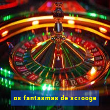 os fantasmas de scrooge